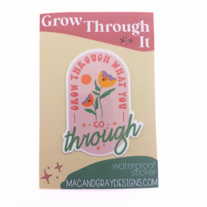 Grow Through It | Waterproof Sticker