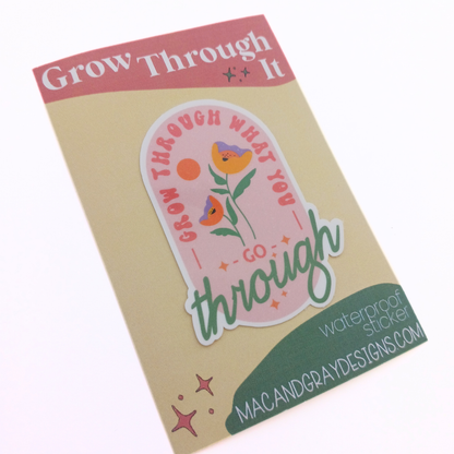 Grow Through It | Waterproof Sticker