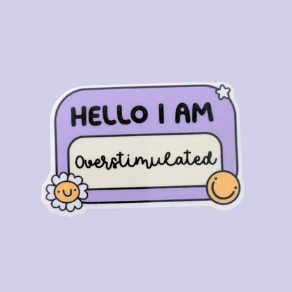 Hello I Am Overstimulated | Waterproof Sticker